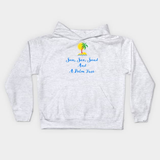 Sun Sea Sand and a Palm Tree Quote Illustration Typography Kids Hoodie by oknoki